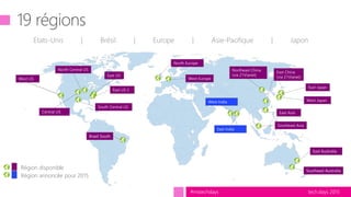 tech.days 2015#mstechdays
Région disponible
Région annoncée pour 2015
 