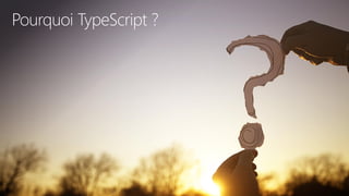 tech.days 2015#mstechdaysSESSION
Pourquoi TypeScript ?
 