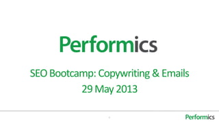 1
SEOBootcamp: Copywriting &Emails
29May 2013
 