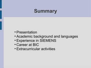 Summary Presentation Academic background and languages Experience in SIEMENS Career at BIC Extracurricular  activities 