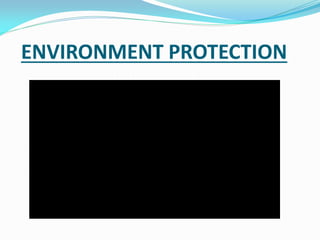 ENVIRONMENT PROTECTION
 