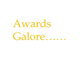Awards Galore…… 