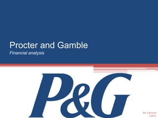 Procter and Gamble
Financial analysis




                     Ine Lanssens
                           2AF01
 