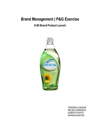 Brand Management | P&G Exercise
H-80 Brand Product Launch
VERONICA CANGAS
MELISA CARRASCO
ALBERTO KAFATI
KAHAAN KHAITAN
 