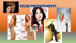 CELEB ENDORSEMENTS
 
