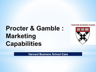 Procter & Gamble :
Marketing
Capabilities
 