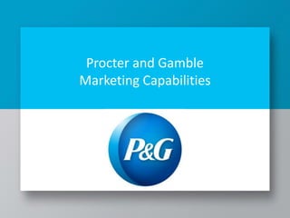 Procter and Gamble
Marketing Capabilities
 