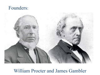 William Procter and James Gambler
Founders:
 