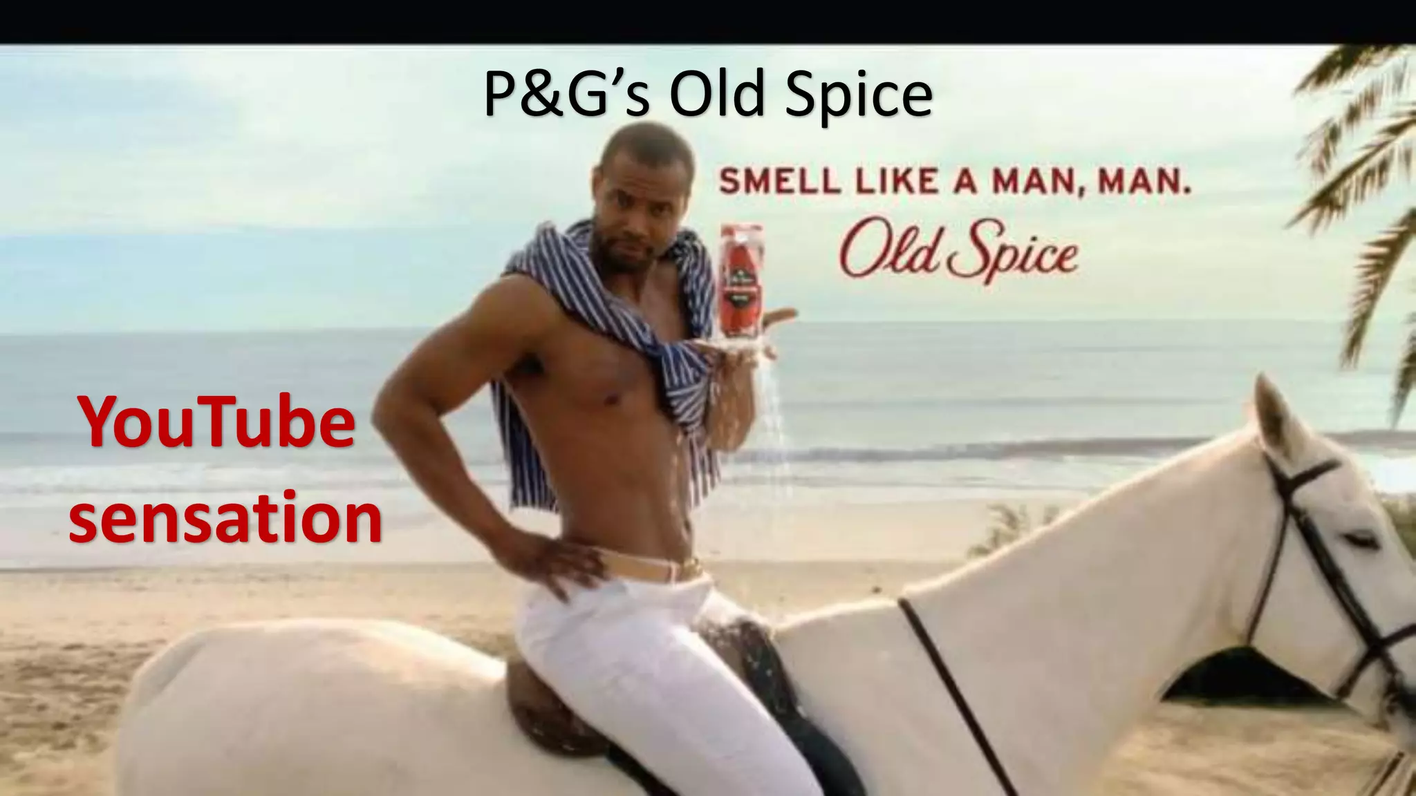 P&G’s Old Spice
YouTube
sensation
 