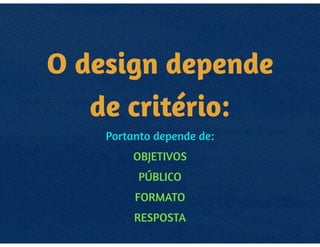CRITÉRIO = NOÇÃO
COMO SE CONSTRÓI CRITÉRIO
NO CLIENTE, NO PÚBLICO, NAS
EMPRESAS, EM VOCÊ?
 