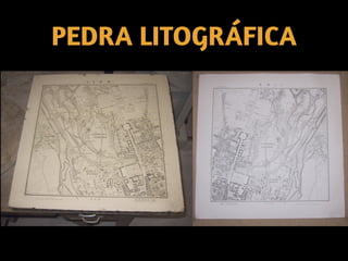 PEDRA LITOGRÁFICA
 