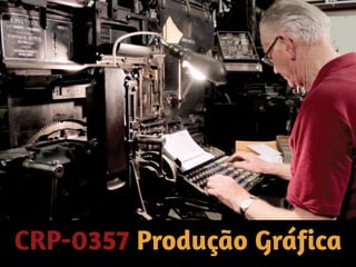CRP-0357 Produção Gráfica
 