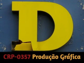 CRP-0357 Produção Gráfica
 