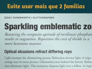 Evite usar mais que 2 famílias
 