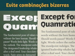 Evite combinações bizarras
 