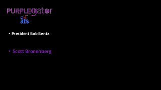 • President Bob Bentz
• Scott Bronenberg
 