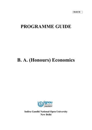 BAECH
PROGRAMME GUIDE
B. A. (Honours) Economics
Indira Gandhi National Open University
New Delhi
 