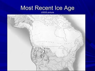 Most Recent Ice AgeMost Recent Ice Age
USGS pictureUSGS picture
 