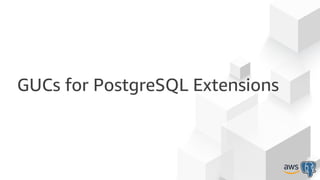 GUCs for PostgreSQL Extensions
 