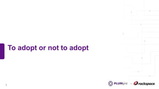 To adopt or not to adopt
3
 