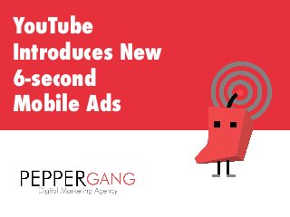 YouTube
Introduces New
6-second 
Mobile Ads
 