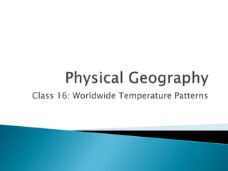 Class 16: Worldwide Temperature Patterns
 