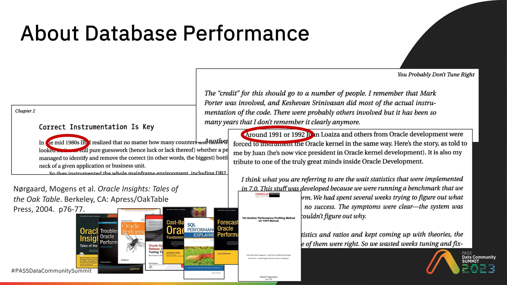 #PASSDataCommunitySummit
Nørgaard, Mogens et al. Oracle Insights: Tales of
the Oak Table. Berkeley, CA: Apress/OakTable
Press, 2004. p76-77.
About Database Performance
 