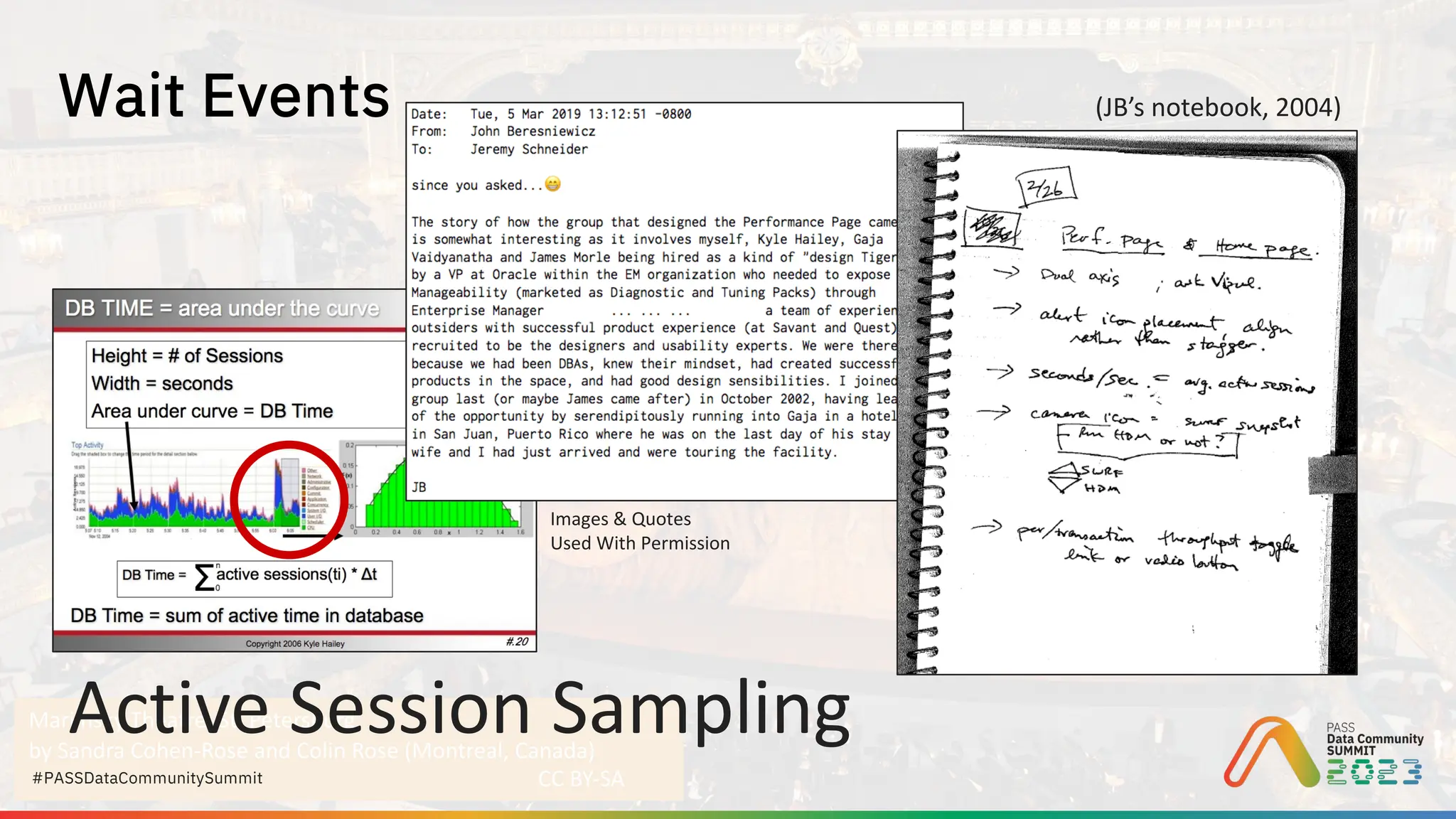 Mariinsky Theatre, St. Petersburg
by Sandra Cohen-Rose and Colin Rose (Montreal, Canada)
CC BY-SA
#PASSDataCommunitySummit
Wait Events
Active Session Sampling
(JB’s notebook, 2004)
Images & Quotes
Used With Permission
 
