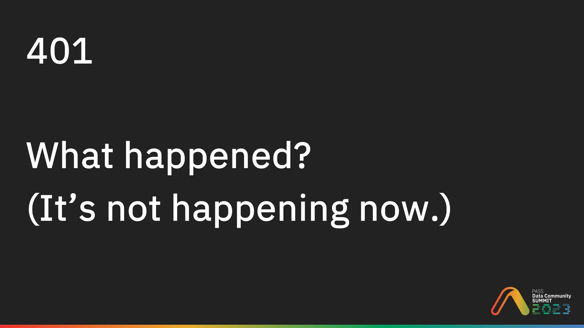 401
What happened?
(It’s not happening now.)
 