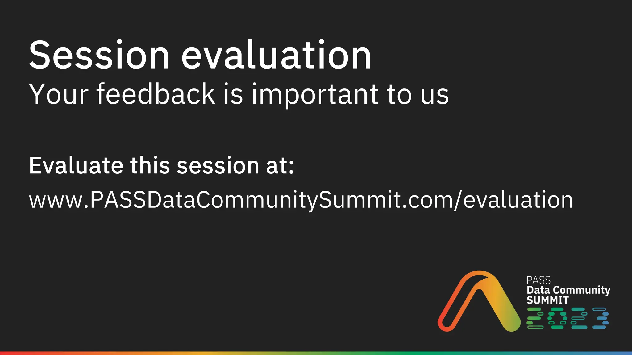Session evaluation
Your feedback is important to us
Evaluate this session at:
www.PASSDataCommunitySummit.com/evaluation
 