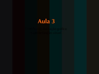 Aula 3 Critérios de avaliação gráfica e alfabetização visual 
