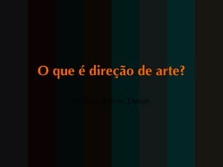O que é direção de arte? Idéia vs. Arte vs. Design 
