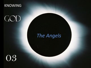 The Angels
KNOWING
03
 