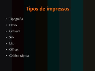 Tipos de impressos Tipografia Flexo Gravura Silk Lito Off-set Gráfica rápida 