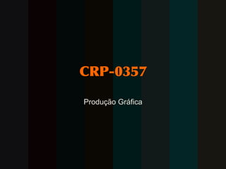 CRP-0357 Produção Gráfica 