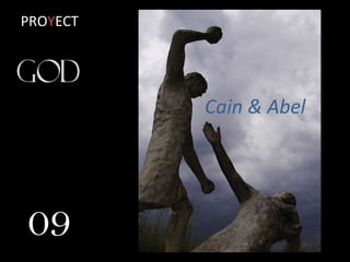 Cain & Abel
09
KNOWING
 