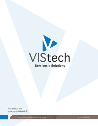 VIStech    Services e Solutions




“Excelência em
Manutenção Predial”

        Travessa Correntinos, 42 CEP: 02373-200 - São Paulo/SP   Tel: +55 (11) 2533-9288.
 
