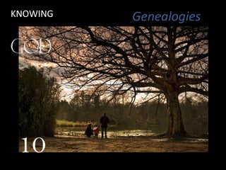 Genealogies
10
KNOWING
 