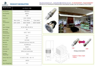Model Number
LH-PG12-12W
Led Source SMD2835
Led Quantity 96PCS
Power 12W
Luminous 1250-1350LM
Color
Temperature
Warm white Pure white Cool white
2800-3200K 4000-4500K 6000-6500K
CRI >80
Input Voltage AC 85-265V 50-60 Hz
Dimmable No
Operating
Temperature -20°C～45°C
Power Factor >0.6
Beam angle 360°
Lamp base E27/E26
Material Extruded aluminum heat sink
Life Span 35,000hours
Warranty 2years
Applications Indoor lighting
Package White box/customized
Product
Weight(kg)
0.09
Carton Size (cm) 31.9*22.5* 26(L * W * H)
Qty/Ctn 50PCS
Gross Weight(kg) 6.5
5 layers x 10pcs / layer
=50pcs
Energy conservation
12W
35W
http:www.luminhome.com Email:sales1@luminhome.com.com Tel:+8613610002670 Skype:kb409029461
Add:No.36-15,3F,Building 6th,PaoBingIndustry Area,Dashadi,Huangpu Distr.Rd,Guangzhou,China 510020
 
