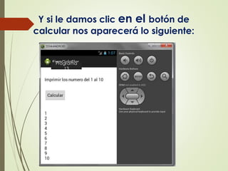 Y si le damos clic en el botón de
calcular nos aparecerá lo siguiente:
Programa
13
 