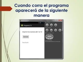 Cuando corra el programa
aparecerá de la siguiente
manera
 