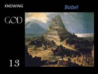 Babel
13
KNOWING
 