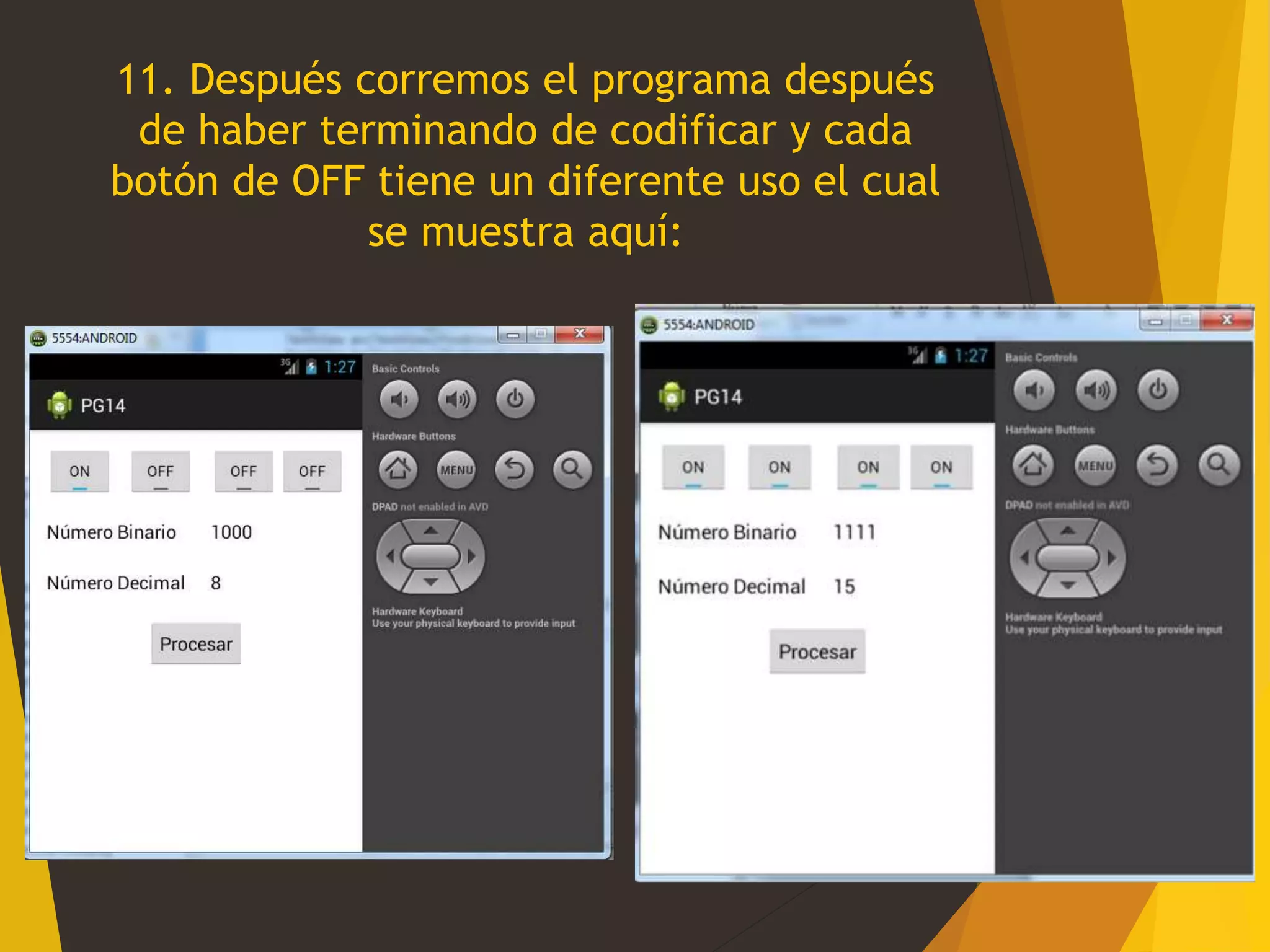 11. Después corremos el programa después
de haber terminando de codificar y cada
botón de OFF tiene un diferente uso el cual
se muestra aquí:
 