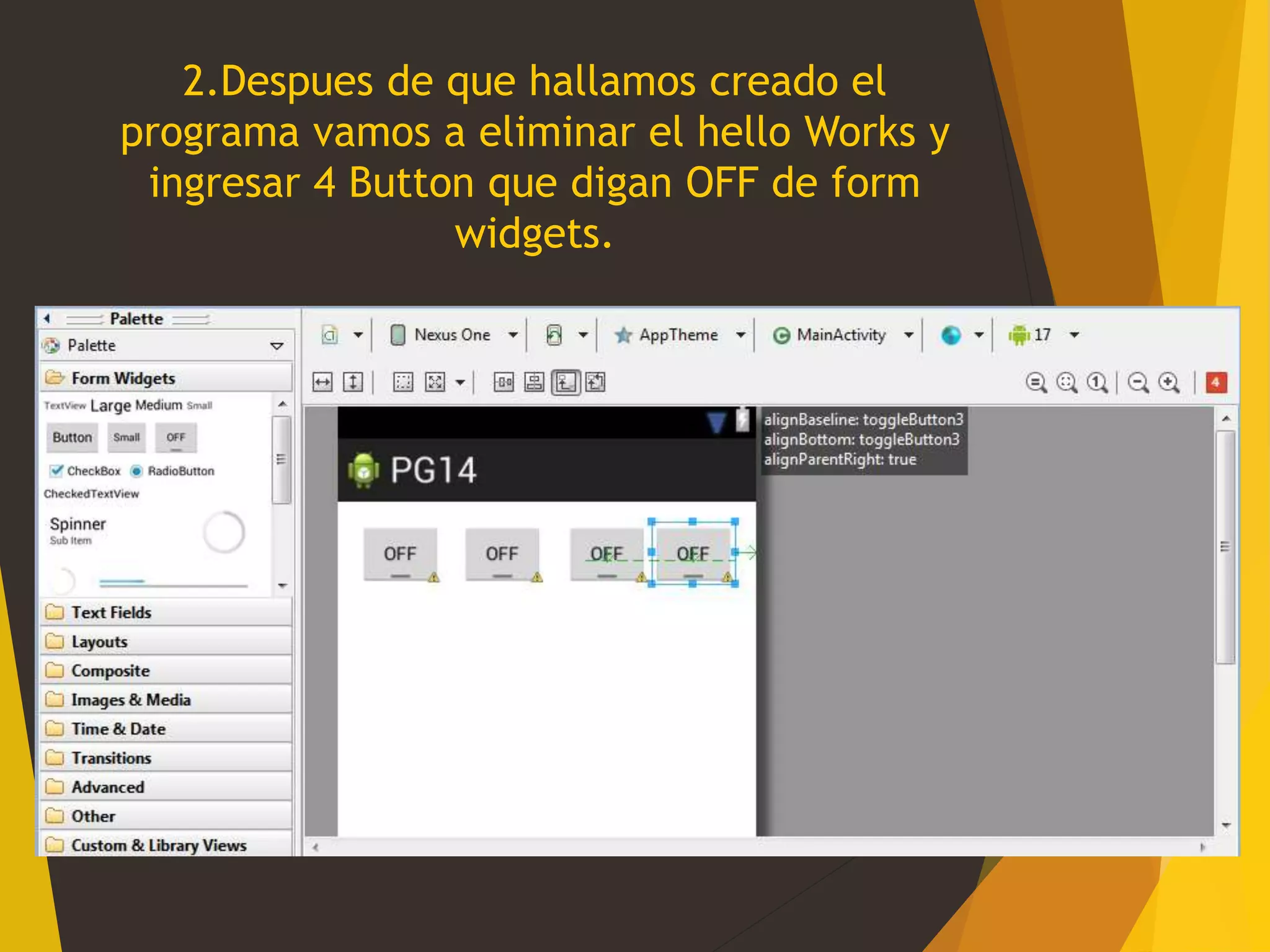 2.Despues de que hallamos creado el
programa vamos a eliminar el hello Works y
ingresar 4 Button que digan OFF de form
widgets.
 