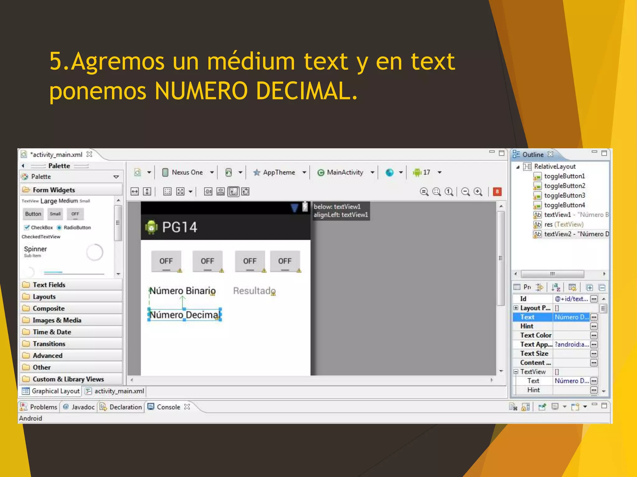 5.Agremos un médium text y en text
ponemos NUMERO DECIMAL.
 