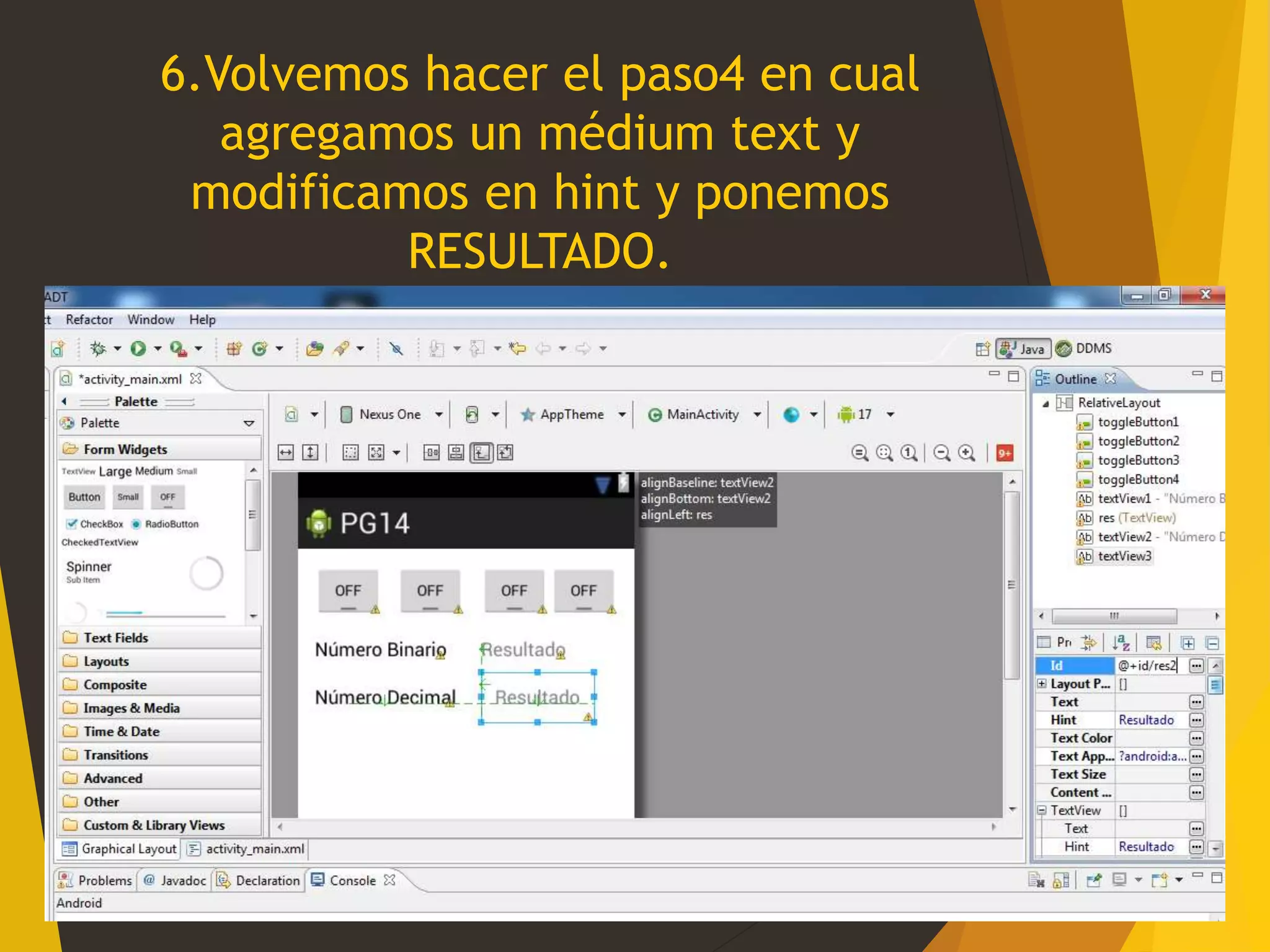 6.Volvemos hacer el paso4 en cual
agregamos un médium text y
modificamos en hint y ponemos
RESULTADO.
 