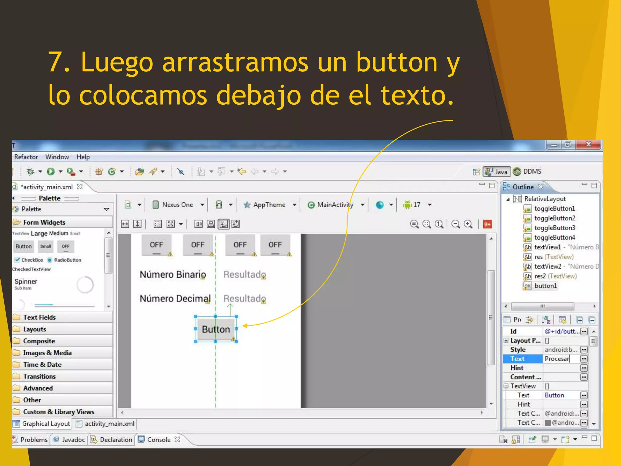 7. Luego arrastramos un button y
lo colocamos debajo de el texto.
 