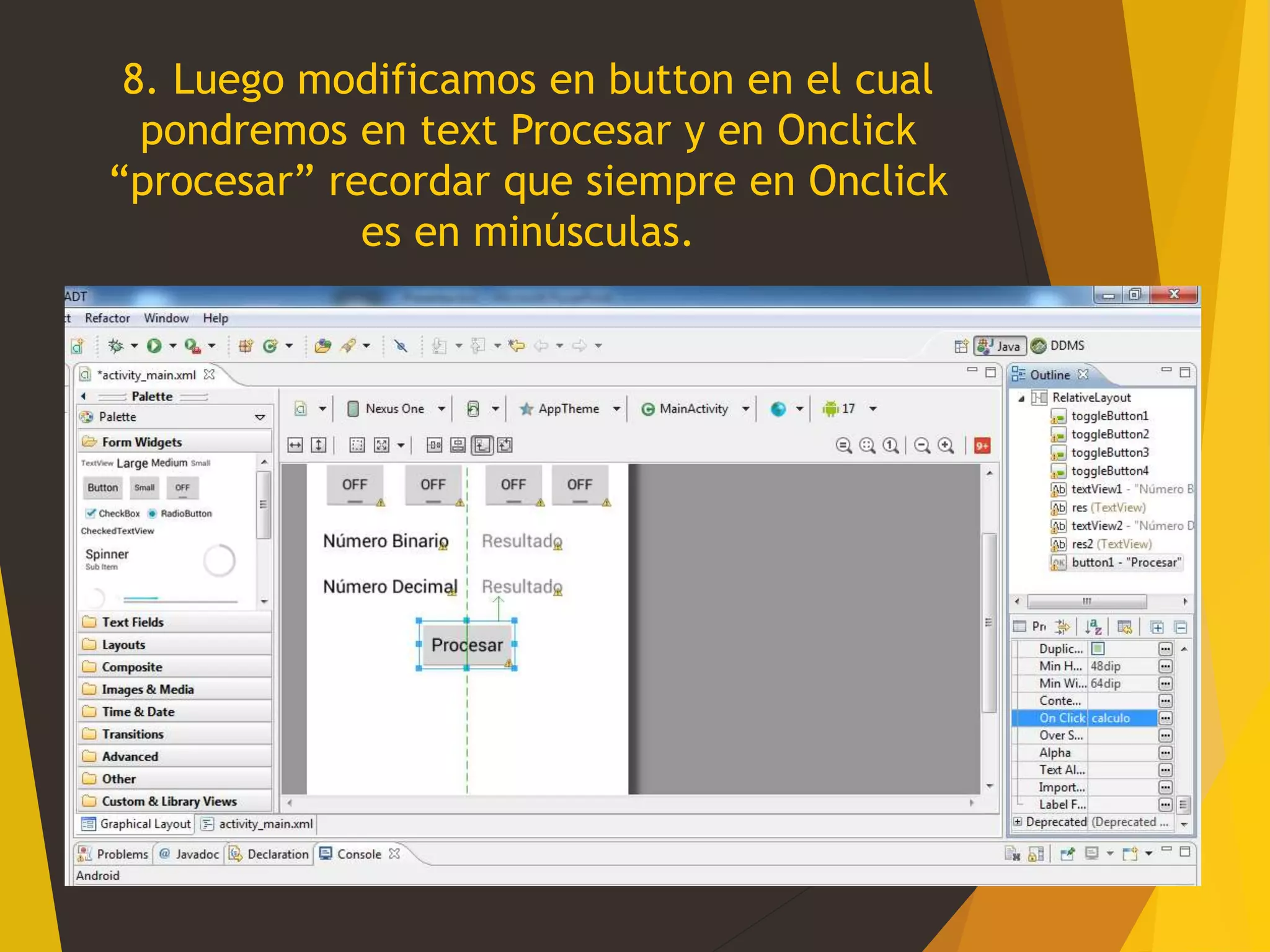 8. Luego modificamos en button en el cual
pondremos en text Procesar y en Onclick
“procesar” recordar que siempre en Onclick
es en minúsculas.
 