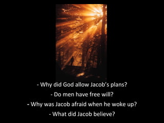 - Why did God allow Jacob’s plans?
- Do men have free will?
- Why was Jacob afraid when he woke up?
- What did Jacob believe?
 