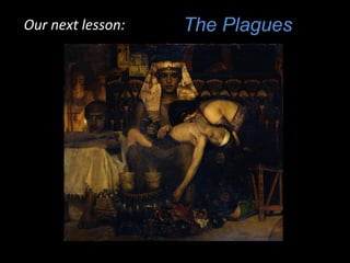 The PlaguesOur next lesson:Our next lesson:
 
